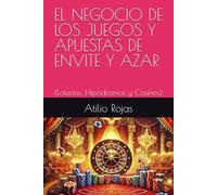 EL NEGOCIO DE LOS JUEGOS Y APUESTAS DE ENVITE Y AZAR: (Loterías, Hipódromos y Casinos)