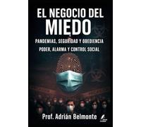 El negocio del miedo: pandemias, seguridad y obediencia: Poder, alarma y control social