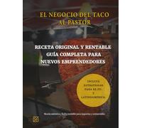 EL NEGOCIO DEL TACO AL PASTOR: Receta original y rentable guía completa para nuevos emprendedores y restaurantes.