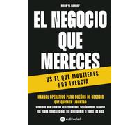 EL NEGOCIO QUE MERECES VS EL QUE MANTIENES POR INERCIA: Consigue Una Libertad Real y Rentable, En 90 días, Diseñando Un Negocio Que Venda Todos Los Días Sin Depender De Ti Todos Los Días