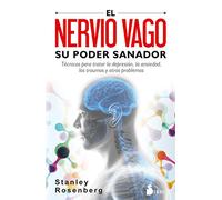 El nervio vago, su poder sanador / Accessing the Healing Power of the Vagus Nerve: Técnicas para tratar la depresión, la ansiedad, los ... for Anxiety, Depression, Trauma, and Autism