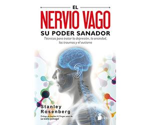 El nervio vago, su poder sanador / Accessing the Healing Power of the Vagus Nerve: Técnicas para tratar la depresión, la ansiedad, los ... for Anxiety, Depression, Trauma, and Autism