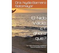 El Nido Vacío: ¿Y ahora que?: "Un viaje emocional y espiritual hacia el renacer interior"