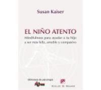 El Niño Atento: Mindfulness Para Ayudar A Tu Hijo A Ser Más Feliz, Amable Y Compasivo - Susan Kaiser Greenland (aut.), David González Raga, Fernando Mora Zahonero (tr.) Susan Kaiser Greenland Aut , Da