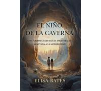 EL NIÑO DE LA CAVERNA: UNA CRIANZA CON RAÍCES ANCESTRALES ADAPTADA A LA MODERNIDAD