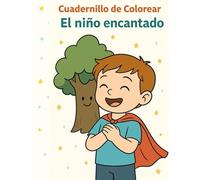 El niño encantado - Cuadernillo de actividades: Dibuja paso a paso la historia del Niño Encantado y deja que la imaginación de un niño siga su vuelo.