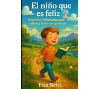 El niño que es feliz 2: Escritos y reflexiones para niños y todos los públicos