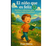 El niño que es feliz 4: Escritos y reflexiones para niños y todos los públicos