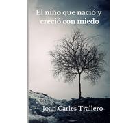El niño que nació y creció con miedo: Historia de una vida marcada por el temor