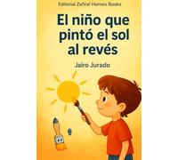 El niño que pintaba el sol al revés - y otras historias para nunca rendirse: Cuentos sobre equivocarse, aprender y seguir adelante.