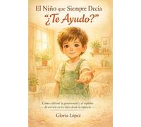 El Niño que Siempre Decía “¿Te Ayudo?”: Cómo cultivar la generosidad y el espíritu de servicio en los hijos desde la infancia