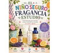 EL NIÑO SEGURO FRAGANCIA ESTUDIO: Guía ilustrada para mezclar aromas naturales y aerosoles con aroma a frutas