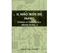 El Niño Triste Del Papiro (Odisea En Tierra Santa Y Allende La Mar...)