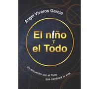 El niño y el Todo: Un encuentro con el Todo que cambiará tu vida