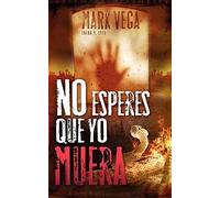 El No Esperes Que Yo Muera = Don't Wait For Me To Die