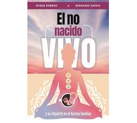 El No Nacido Vivo y su Impacto en el Karma Familiar: Un viaje espiritual hacia la sanación y la comprensión de las almas no nacidas