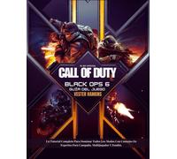 El No Oficial Call Of Duty Black Ops 6 Guía Del Juego: Un Tutorial Completo Para Dominar Todos Los Modos Con Consejos De Expertos Para Campaña, Multijugador Y Zombis.