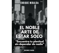 El noble arte de estar solo: “Encuentra tu plenitud sin depender de nadie”