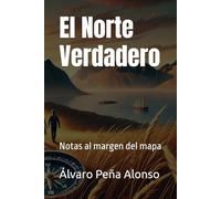 El Norte Verdadero: Notas al margen del mapa