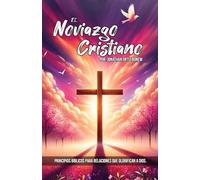 El Noviazgo Cristiano: Principios Bíblicos para Relaciones que Glorifican a Dios.