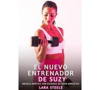 El Nuevo Entrenador de Suzy: Novela Erótica con Escenas de Sexo Explícito - para Adultos