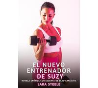 El Nuevo Entrenador de Suzy: Novela Erótica con Escenas de Sexo Explícito - para Adultos
