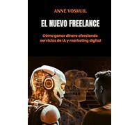 El Nuevo Freelance: Cómo ganar dinero ofreciendo servicios de IA y marketing digital