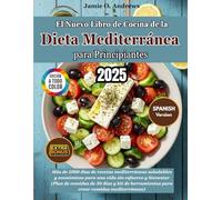 El Nuevo Libro de Cocina de la Dieta Mediterránea para Principiantes 2025: Más de 2000 días de recetas mediterráneas saludables y económicas para una vida sin esfuerzo y bienestar