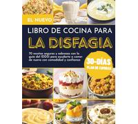 El Nuevo Libro De Cocina Para La Disfagia: 70 recetas seguras y sabrosas con la guía del IDDSI para ayudarte a comer de nuevo con comodidad y confianza