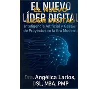El Nuevo Líder Digital: Inteligencia Artificial y Gestión de Proyectos en la Era Moderna.