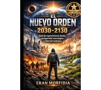 El Nuevo Orden 2030-2130: Guía de supervivencia lúcida, prosperidad estratégica y libertad evolutiva