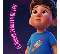 El nuevo planeta de Leo: Una historia sobre cómo convertirse en el mejor hermano mayor del universo.