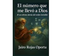 El número que me llevo a Dios: "El eco divino detras del orden invisible"
