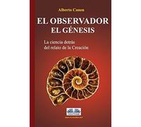 El Observador. El Genesis: La Ciencia Detras Del Relato De La Creacion