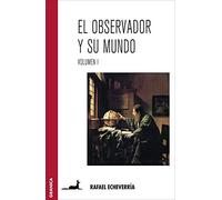 El observador y su mundo. Volumen I