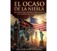 EL OCASO DE LA NIEBLA: LA CAIDA DEL IMPERIO BRITANICO Y LA LOGIA DEL MERIDIANO