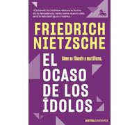 El ocaso de los ídolos: Cómo se filosofa a martillazos