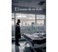 El Ocaso De Mi Idolo (Spanish Edition)
