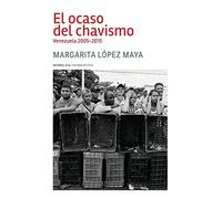El ocaso del chavismo: Venezuela 2005-2015