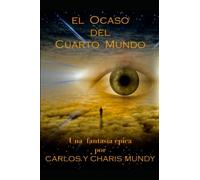 El Ocaso Del Cuarto Mundo: Una Fantasía Épica Inspirada En Las Enseñanzas Del Dalai Lama Y Las Profecías De Los Indios Hopi