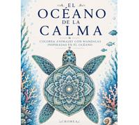 EL ÓCEANO DE LA CALMA: Colorea animales con mandalas inspiradas en el océano | 50 diseños para relajarse, reducir el estrés y desconectar