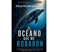 El océano que me robaron: La historia de un delfín que aprendió a recordar para ser libre