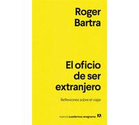 El oficio de ser extranjero Reflexiones sobre el viajar - Roger Bartra - Editorial Anagrama - ebook (ePub) - Livre