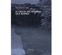 El Oficio Del Hombre Que Respira Caro, Francisco (Auteur)