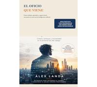 El Oficio que viene: Cómo trabajar, aprender y seguir siendo necesarios en una era de inteligencia artificial