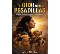 EL OÍDO DE MIS PESADILLAS: Diario de una mujer irrompible