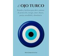 El ojo turco: Rituales y hechizos para abrir caminos de protección, energía, amor, dinero, pareja, sexualidad y abundancia
