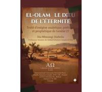 EL OLAM LE DIEU DE L’ÉTERNITÉ: Traité d’exégèsèse analytique, poétique et prophétique de Genèse 21