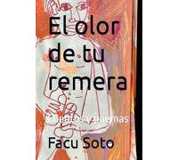 El olor de tu remera: Cuentos y poemas