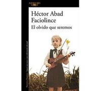El olvido que seremos Héctor Abad Faciolince (Auteur)